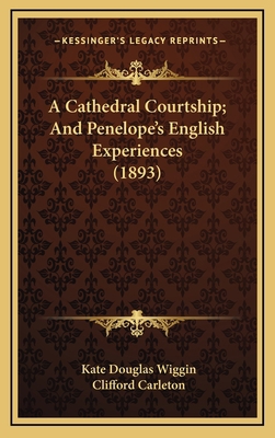 A Cathedral Courtship; And Penelope's English E... 1164251635 Book Cover