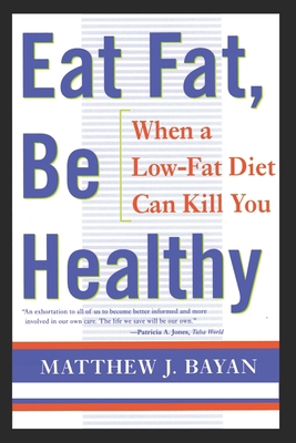 Eat Fat, Be Healthy: When A Low-Fat Diet Can Ki... 1481170104 Book Cover