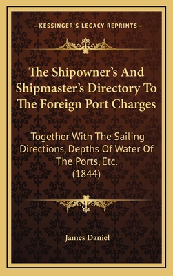 The Shipowner's And Shipmaster's Directory To T... 116709767X Book Cover