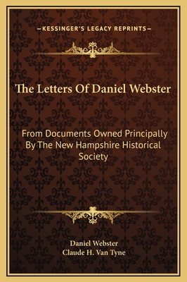 The Letters Of Daniel Webster: From Documents O... 1169376169 Book Cover