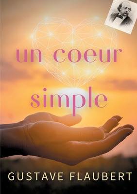 Un coeur simple: un roman de Gustave Flaubert [French] 232218232X Book Cover