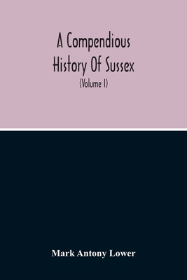 A Compendious History Of Sussex: Topographical,... 9354214940 Book Cover