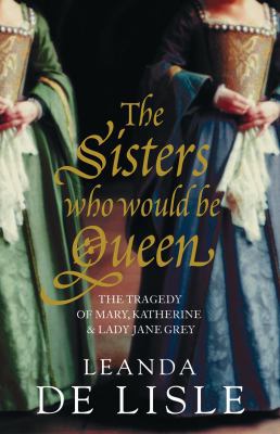 The Sisters Who Would Be Queen: The Tragedy of ... 0007280432 Book Cover