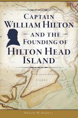 Captain William Hilton and the Founding of Hilt... 1467141917 Book Cover