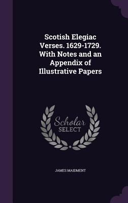 Scotish Elegiac Verses. 1629-1729. with Notes a... 1347249060 Book Cover