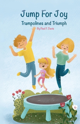 Jump For Joy: Trampolines and Triumph B09CGMTG74 Book Cover
