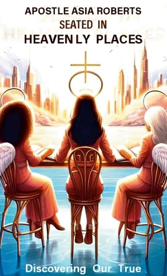 Seated In Heavenly Places: Discovering Our True... 130093283X Book Cover