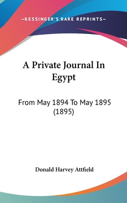 A Private Journal in Egypt: From May 1894 to Ma... 1120238773 Book Cover