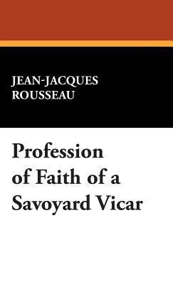 Profession of Faith of a Savoyard Vicar 1479419095 Book Cover