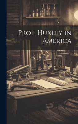 Prof. Huxley in America 1021143685 Book Cover