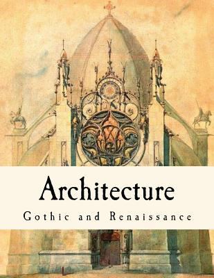 Architecture: Gothic and Renaissance 1537265342 Book Cover