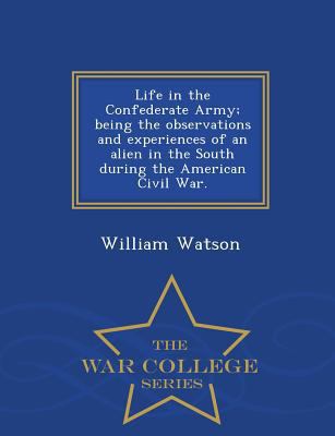 Life in the Confederate Army; Being the Observa... 1298022878 Book Cover