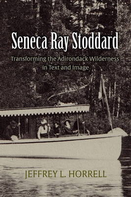 Seneca Ray Stoddard: Transforming the Adirondac... 081560498X Book Cover