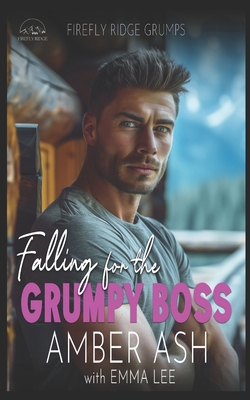 Falling for the Grumpy Boss: Firefly Ridge Grumps B0DDQ744RK Book Cover