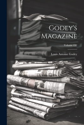 Godey's Magazine; Volume 132 1021759562 Book Cover