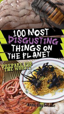 100 Most Disgusting Things on the Planet 1682974189 Book Cover