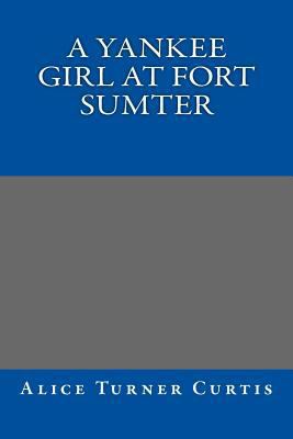 A Yankee Girl at Fort Sumter 1490554971 Book Cover
