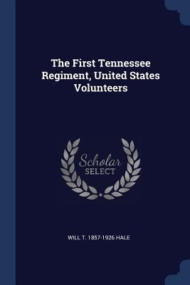 The First Tennessee Regiment, United States Vol... 1376621177 Book Cover