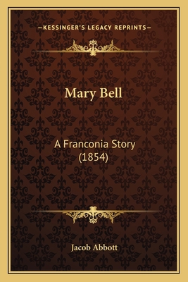 Mary Bell: A Franconia Story (1854) 1165598140 Book Cover