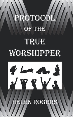 Protocol Of The TRUE WORSHIPPER 0998288640 Book Cover