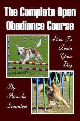 The Complete Open Obedience Course: How To Trai... 1438270909 Book Cover