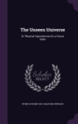 The Unseen Universe: Or Physical Speculations O... 1358876401 Book Cover