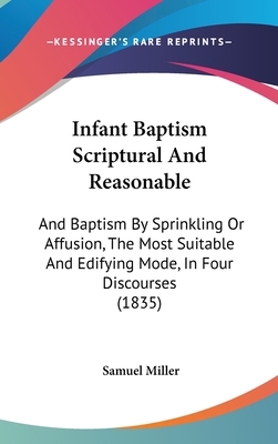 Infant Baptism Scriptural and Reasonable: And B... 1436899907 Book Cover