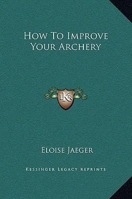 How To Improve Your Archery 116922055X Book Cover