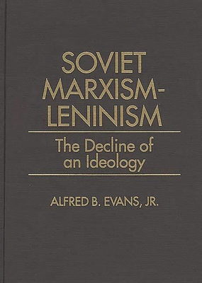 Soviet Marxism-Leninism: The Decline of an Ideo... 0275945499 Book Cover