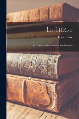 Le liège; sa culture, son commerce, son industrie [French] 101921354X Book Cover