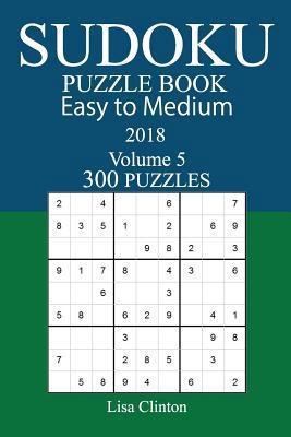 300 Easy to Medium Sudoku Puzzle Book - 2018 1979430446 Book Cover
