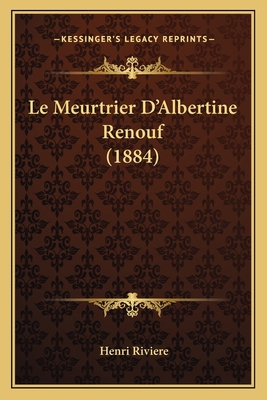 Le Meurtrier D'Albertine Renouf (1884) [French] 1167610083 Book Cover