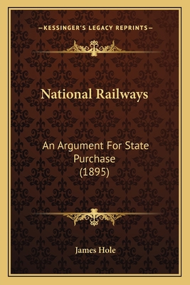 National Railways: An Argument For State Purcha... 1164941429 Book Cover