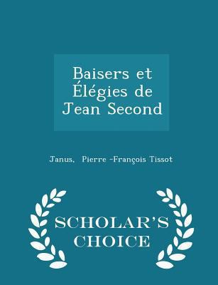 Baisers Et ?l?gies de Jean Second - Scholar's C... 1296199401 Book Cover