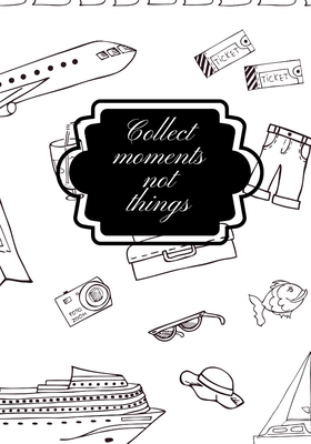Collect Moments Not Things 1709192062 Book Cover