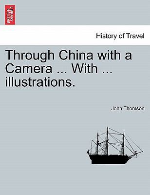 Through China with a Camera ... with ... Illust... 1241360774 Book Cover