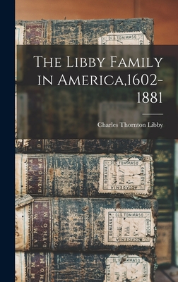 The Libby Family in America,1602-1881 101545528X Book Cover