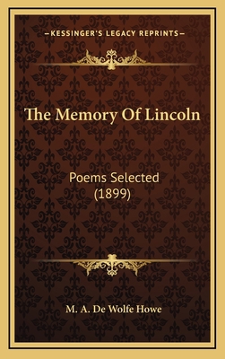 The Memory Of Lincoln: Poems Selected (1899) 1168962145 Book Cover