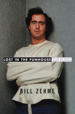 Lost in the Funhouse: The Life and Mind of Andy... 0385333714 Book Cover