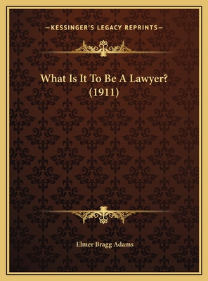 What Is It To Be A Lawyer? (1911) 1169459730 Book Cover