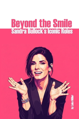 Beyond the Smile: Sandra Bullock's Iconic Roles B0FFLXSTXB Book Cover