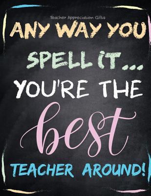 Teacher Appreciation Gifts - Any Way You Spell ... 1718864930 Book Cover