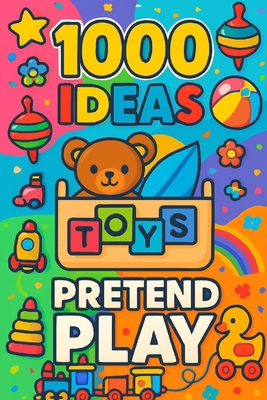 1000 Ideas: Pretend Play: Big adventures for li... B0FKG2TXDF Book Cover