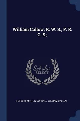 William Callow, R. W. S., F. R. G. S.; 1376818841 Book Cover