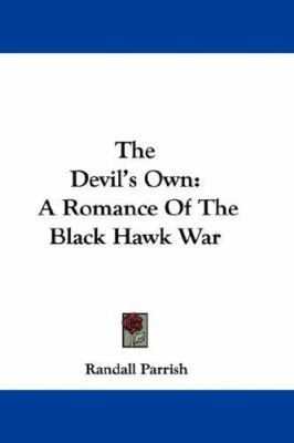 The Devil's Own: A Romance Of The Black Hawk War 0548355487 Book Cover