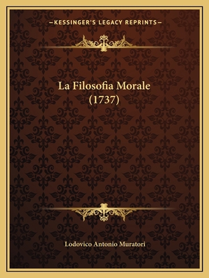 La Filosofia Morale (1737) [Italian] 1166063178 Book Cover