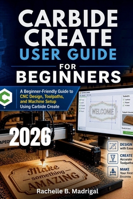 Carbide Create User Guide for Beginners: A Begi... B0GZKRBWVH Book Cover