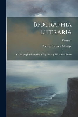 Biographia Literaria: Or, Biographical Sketches... 1022853120 Book Cover