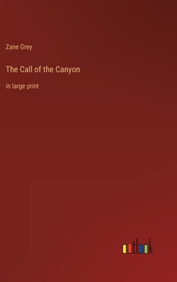 The Call of the Canyon: in large print 3368314432 Book Cover