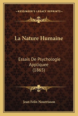 La Nature Humaine: Essais De Psychologie Appliq... [French] 1167713575 Book Cover